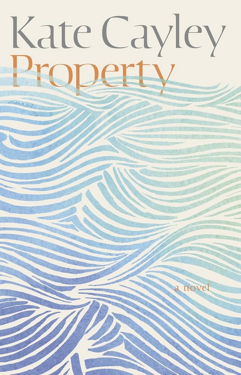 Cover of Property by Kate Cayley featuring an abstract, wave-like illustration